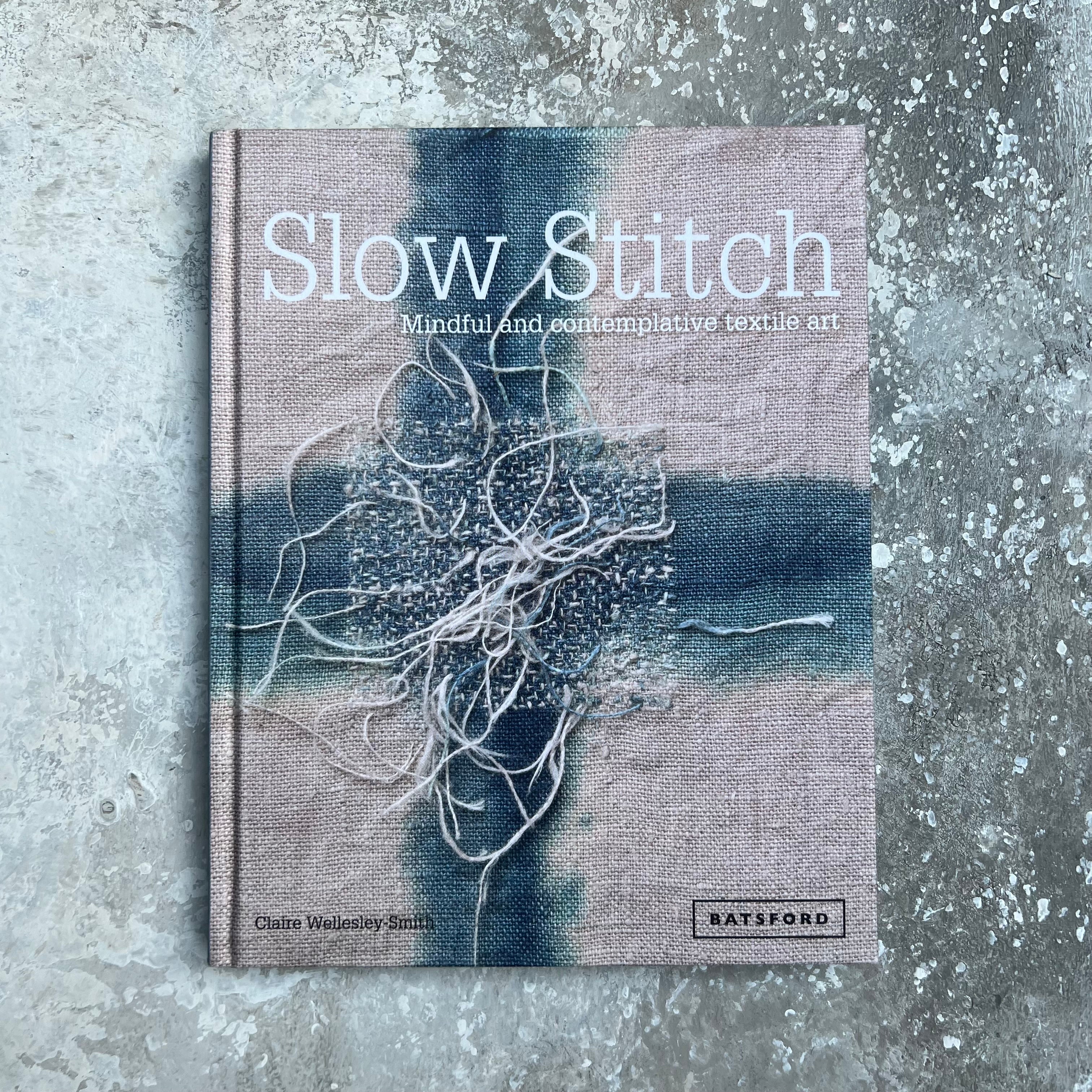 Slow Stitch: Mindful And Contemplative Textile Art: Wellesley-Smith,  Claire: 9781849942997: : Books